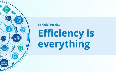 Run a field service business? Here’s why efficiency is everything