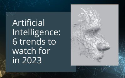 Artificial Intelligence (AI): 6 trends to watch for in 2023
